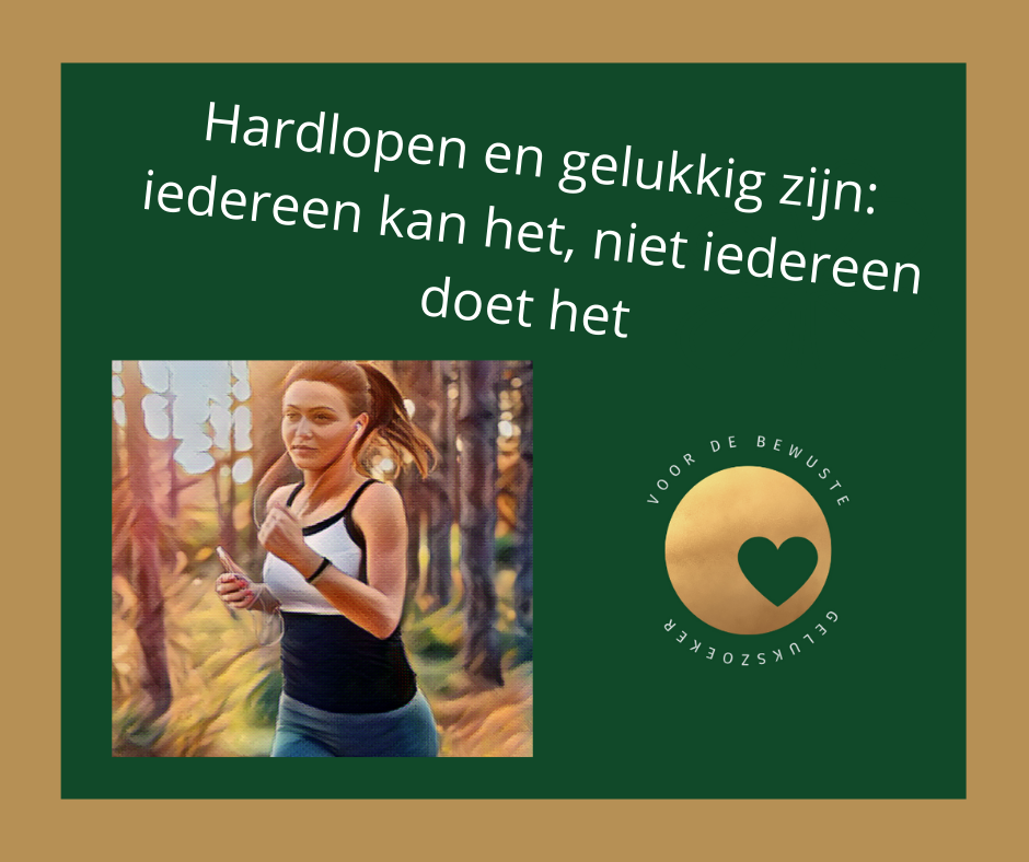 Hardlopen en gelukkig zijn. Iedereen kan het, niet iedereen doet het